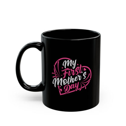 My First Mother's Day Coffee Mug - Black 11oz/15oz Gift for New Moms