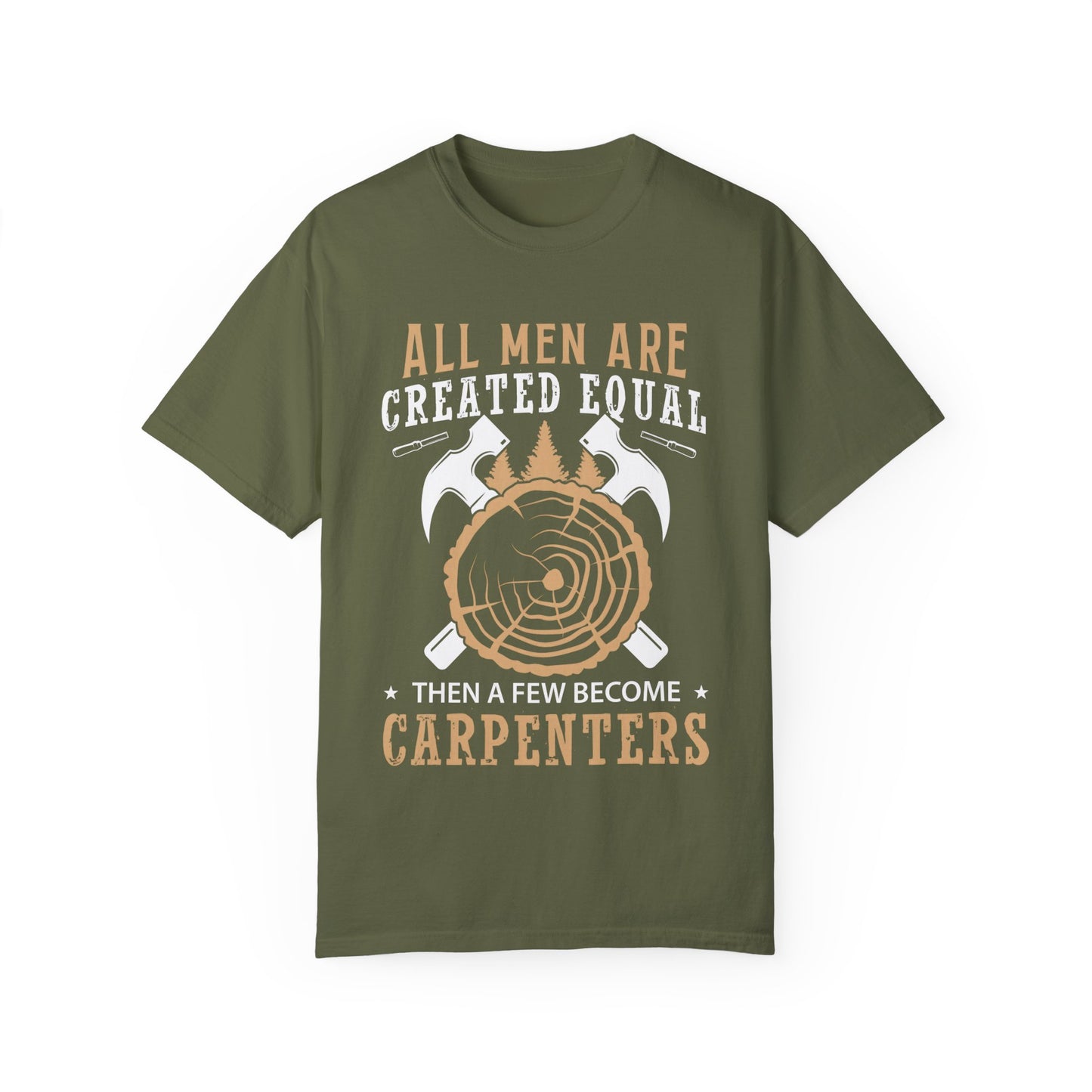 All Men Are Created Equal Carpenter T-Shirt - Unisex Garment-Dyed Tee for Woodworkers