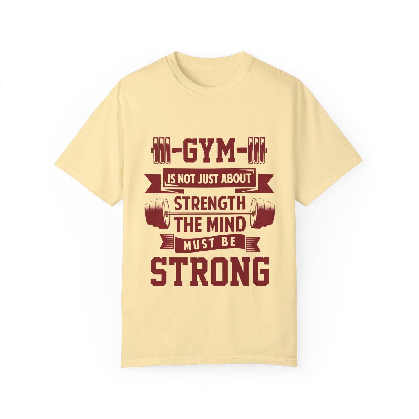 Unisex Gym Strength T-Shirt - "Gym is Not Just About Strength, The Mind Must Be Strong"