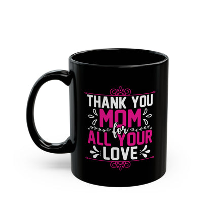 Thank You Mom Black Mug – Perfect Gift for Mother's Day – 11oz & 15oz Options