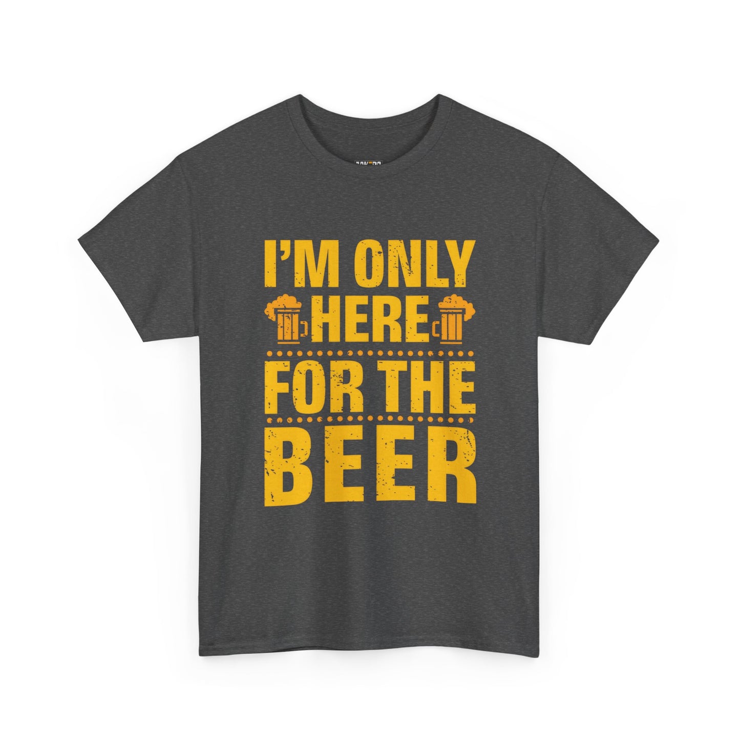 Funny Beer Slogan Tee, I'm Here For The Beer