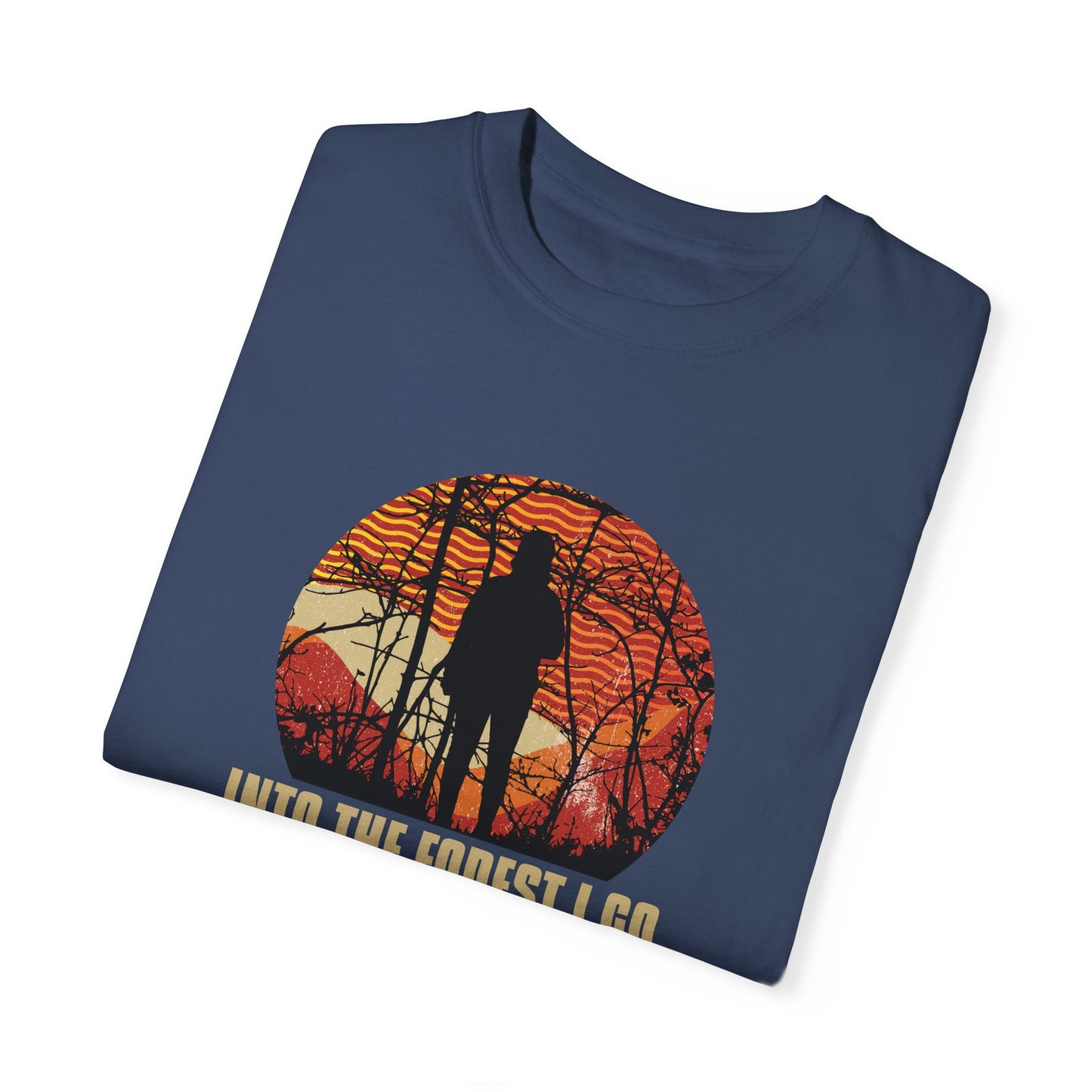 Into The Forest I Go Unisex Garment-Dyed T-shirt