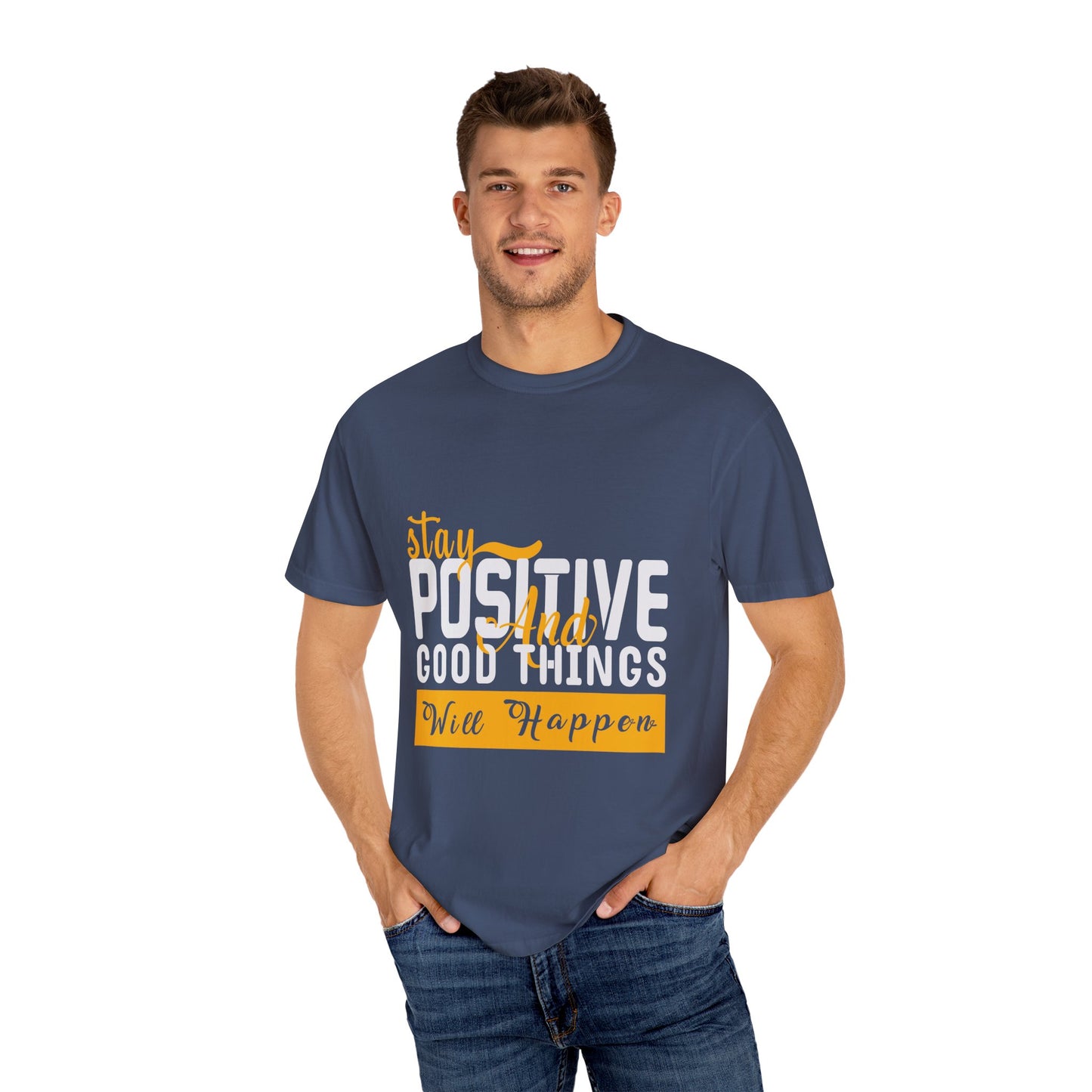 Stay Positive T-Shirt - Unisex Garment-Dyed Tee for Motivational Style