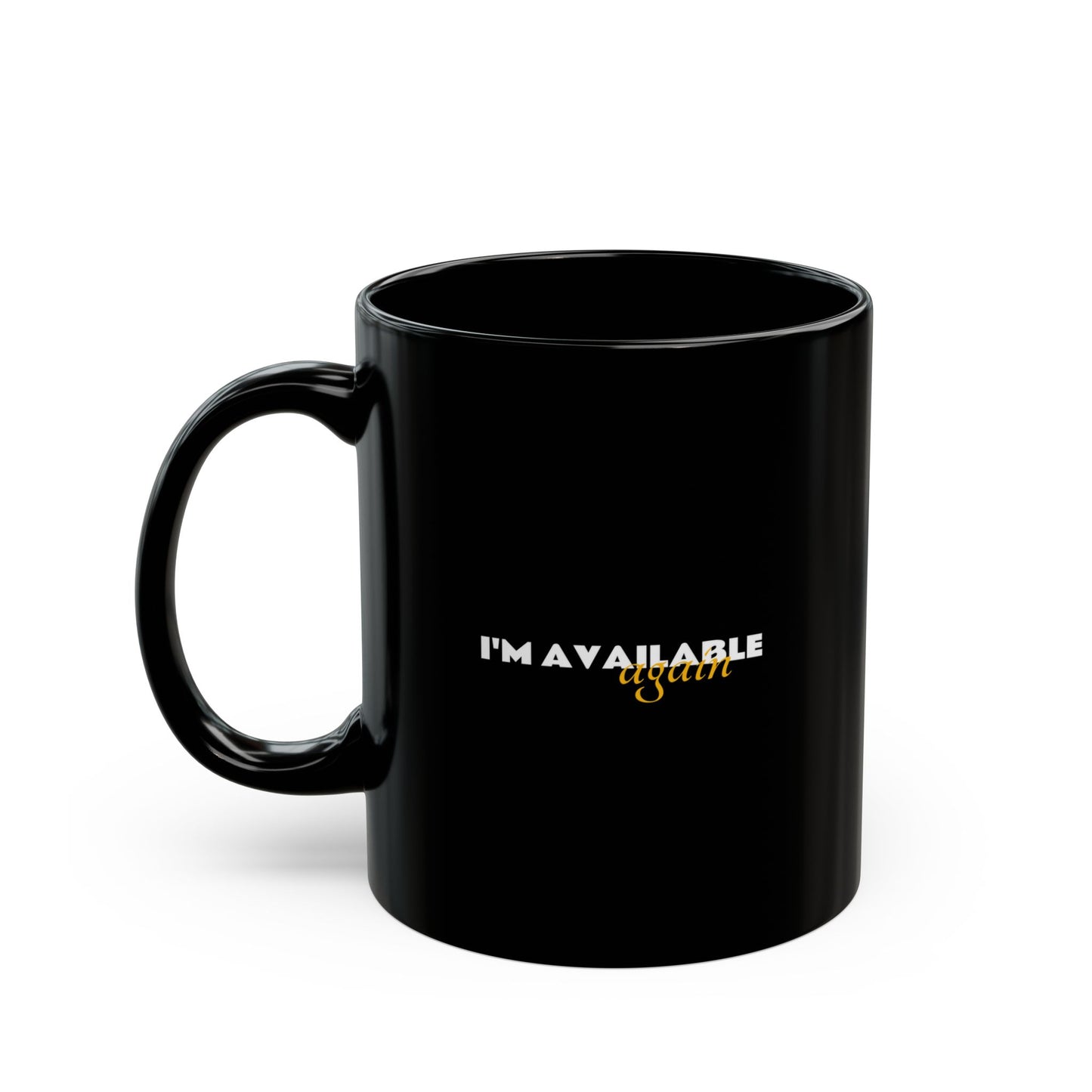 I'm Available Again Black Mug - 11oz, 15oz