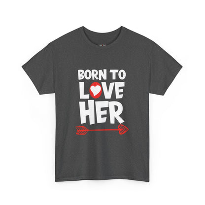 Born To Love Her Tee, Romantic Valentine T-Shirt for Couples  A part