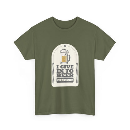 I Give In To Beer Pressure Unisex Heavy Cotton Tee
