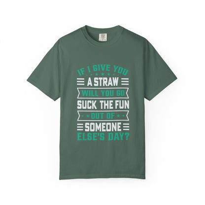 Suck the Fun Out of Someone Else's Day? - Sarcastic Unisex Garment-Dyed T-shirt