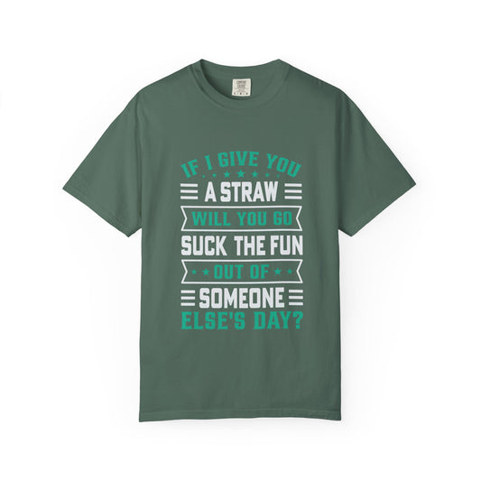 Suck the Fun Out of Someone Else's Day? - Sarcastic Unisex Garment-Dyed T-shirt