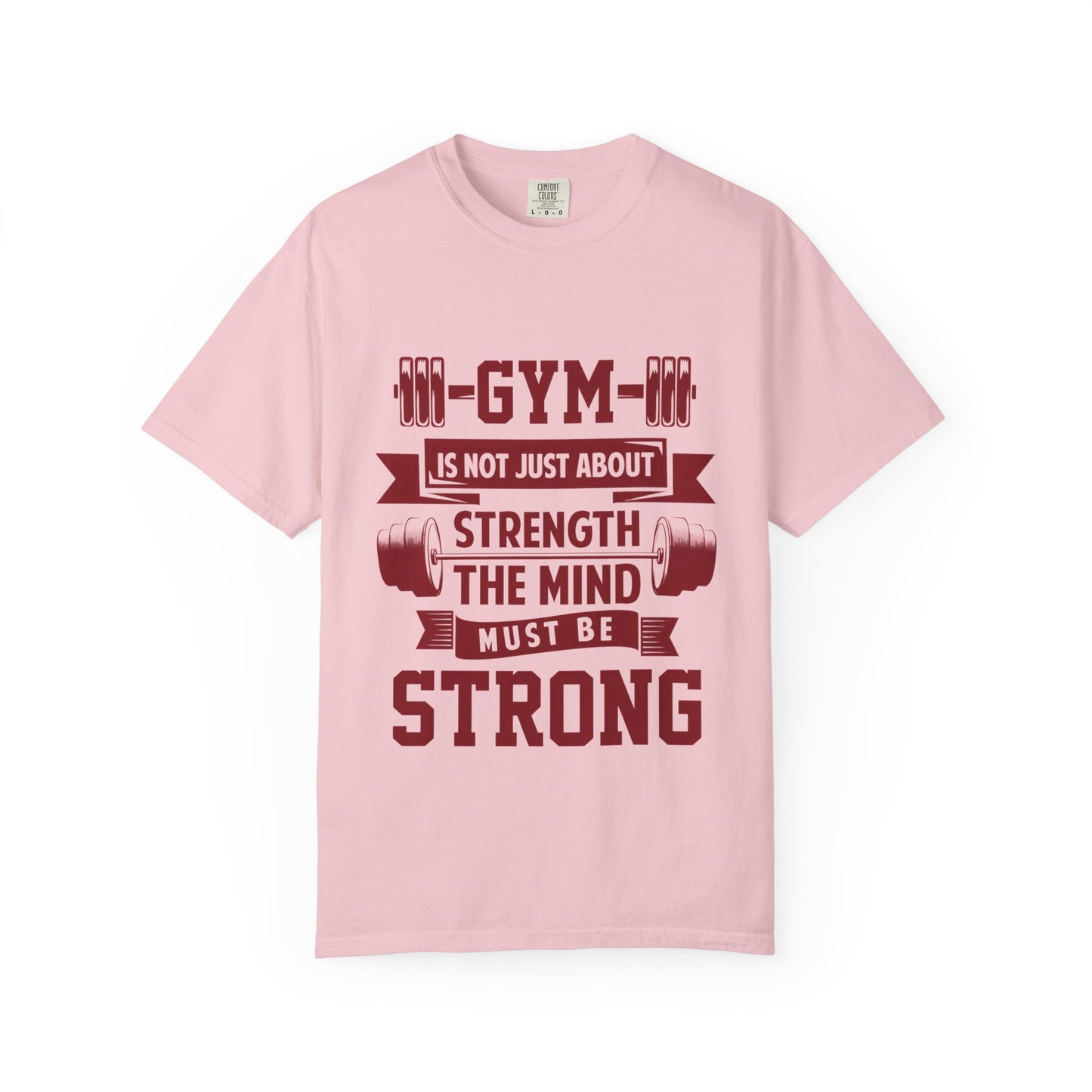 Unisex Gym Strength T-Shirt - "Gym is Not Just About Strength, The Mind Must Be Strong"