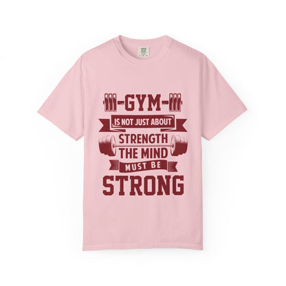 Unisex Gym Strength T-Shirt - "Gym is Not Just About Strength, The Mind Must Be Strong"