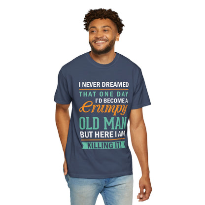 Funny Grumpy Old Man T-Shirt - Unisex Garment-Dyed Tee for Dads & Grandpas