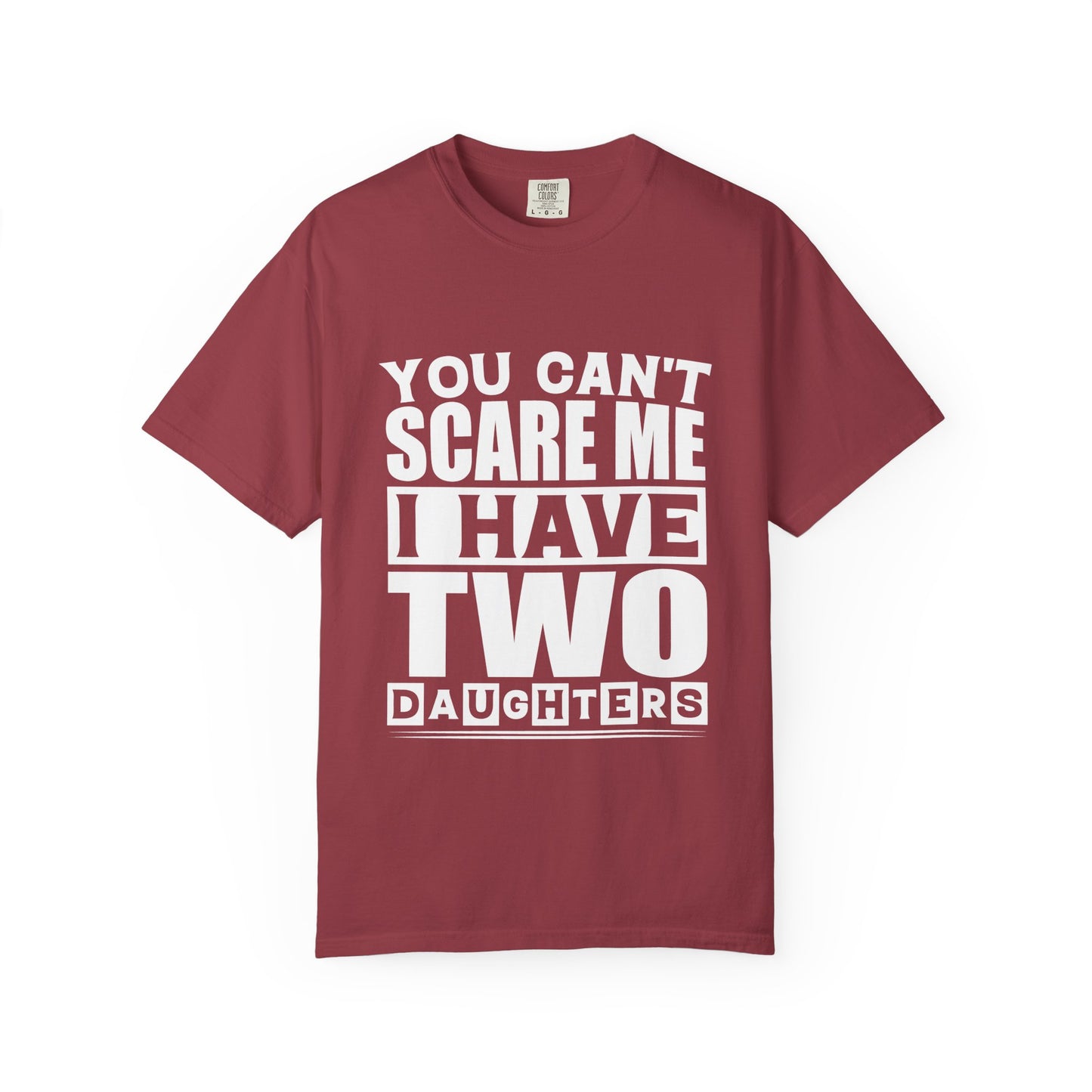 Funny Unisex T-Shirt, You Can't Scare Me, I Have Two Daughters