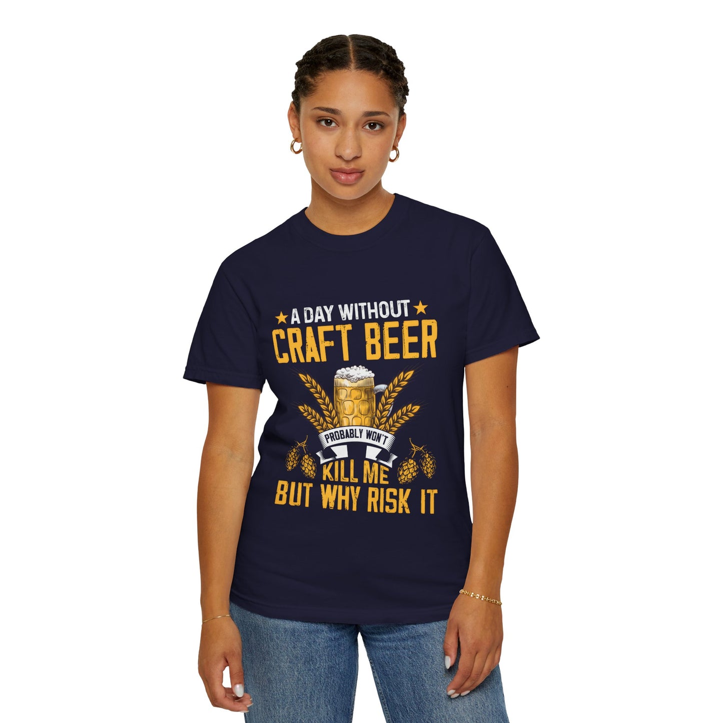 Craft Beer Lover Unisex T-Shirt - A Day Without Craft Beer Probably Won't Kill Me But Why Risk It