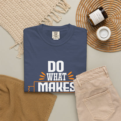 Do What Makes You Happy Unisex Garment-Dyed T-Shirt - Inspirational Tee for Everyday Comfort