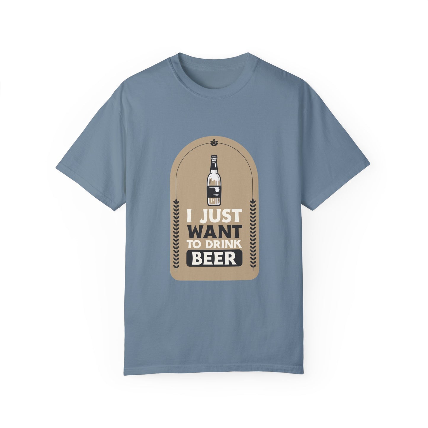 I Just Want To Drink Beer Pressure Unisex Garment-Dyed T-shirt