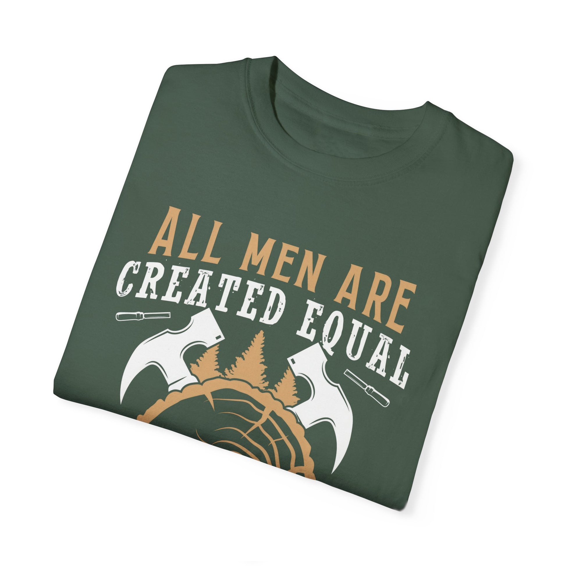 All Men Are Created Equal Carpenter T-Shirt - Unisex Garment-Dyed Tee for Woodworkers