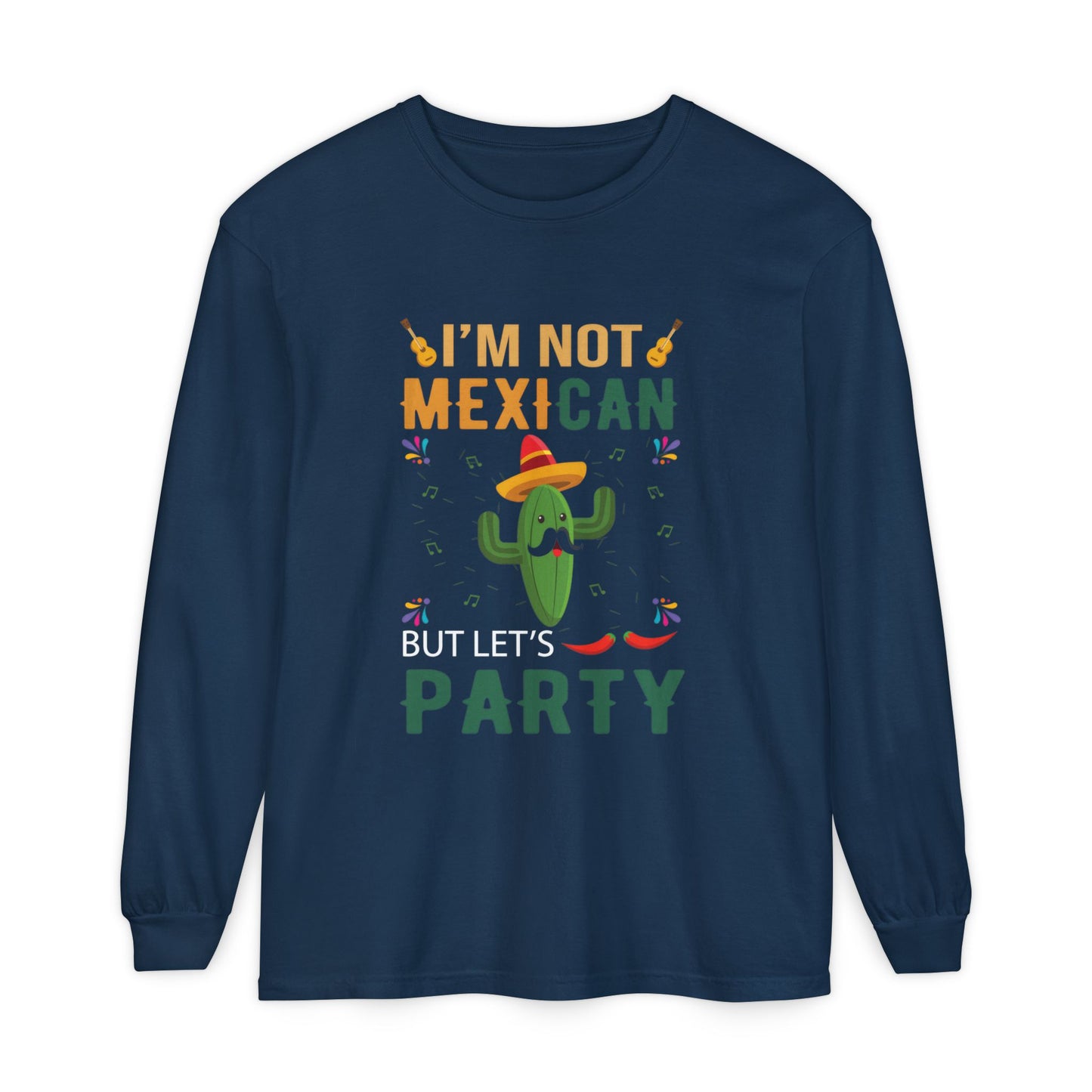 Funny Unisex Long Sleeve T-Shirt - "I’m Not Mexican But Let’s Party"