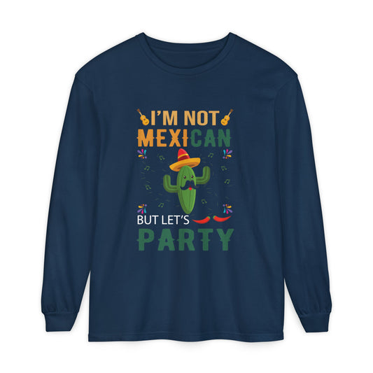 Funny Unisex Long Sleeve T-Shirt - "I’m Not Mexican But Let’s Party"