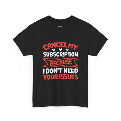Cancel My Subscription T-Shirt - Sarcastic Graphic Tee