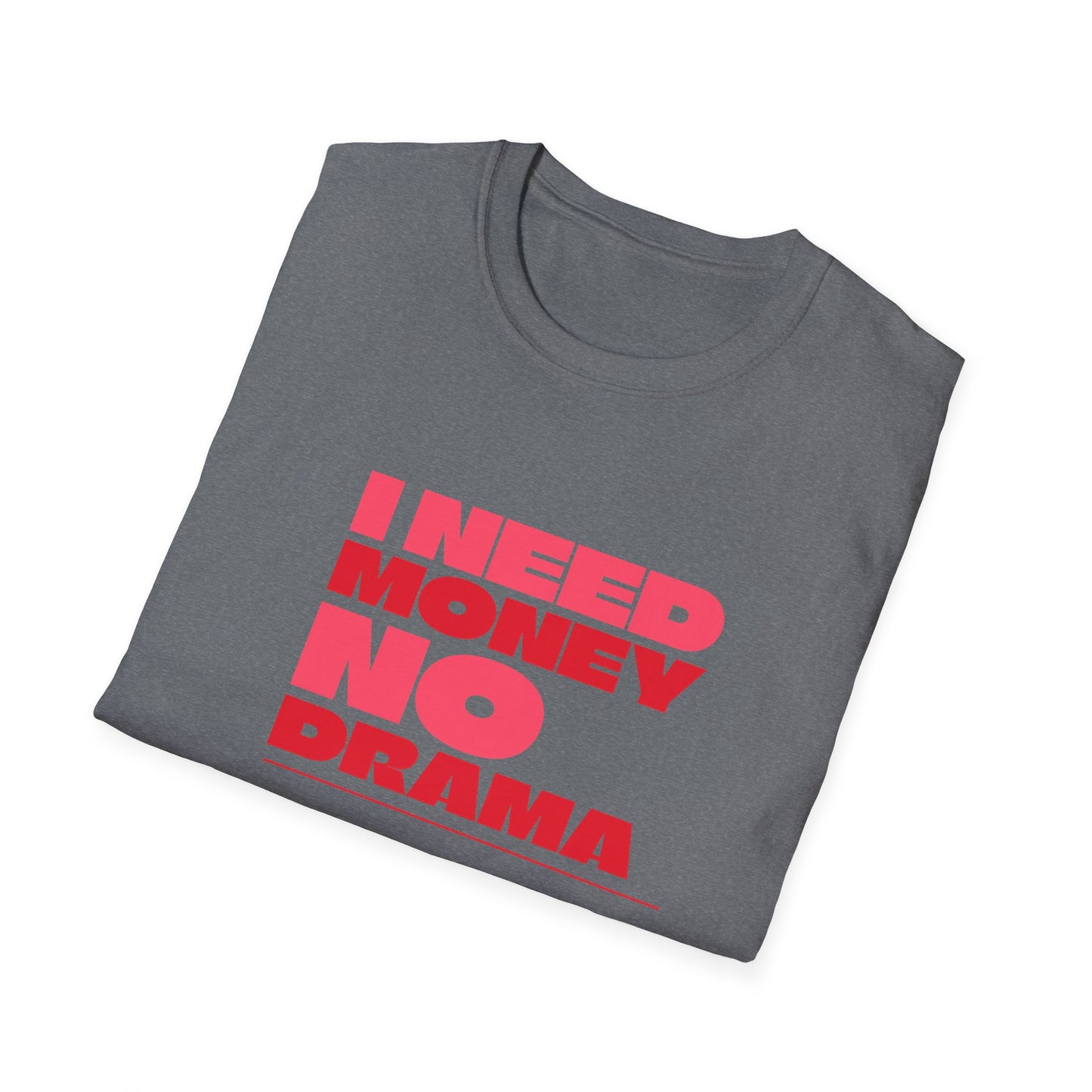 I Need Money No Drama Unisex Softstyle T-Shirt