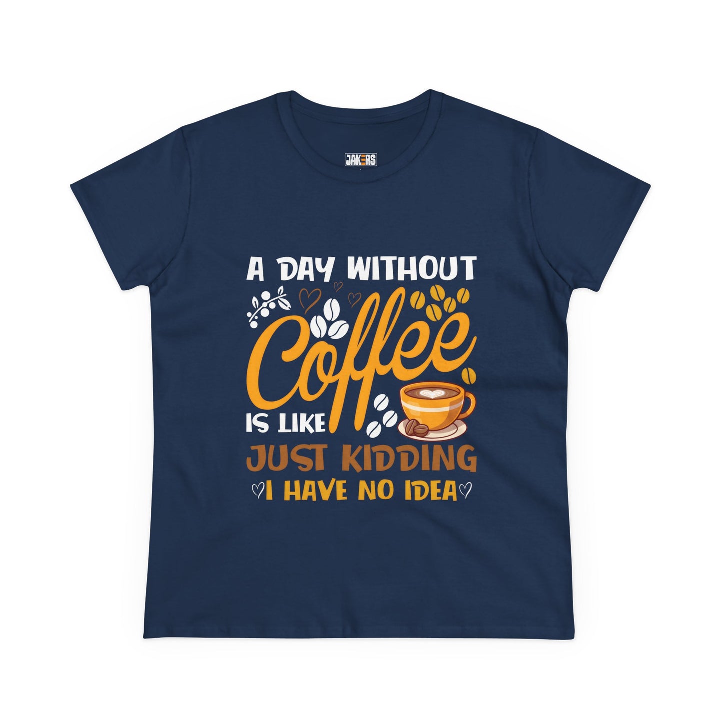 Coffee Lovers Women's Midweight Cotton Tee - "A Day Without Coffee Is Like Just Kidding"
