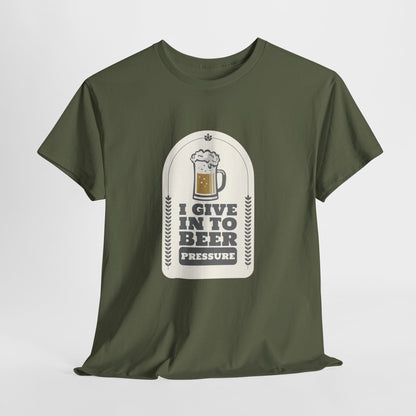 I Give In To Beer Pressure Unisex Heavy Cotton Tee