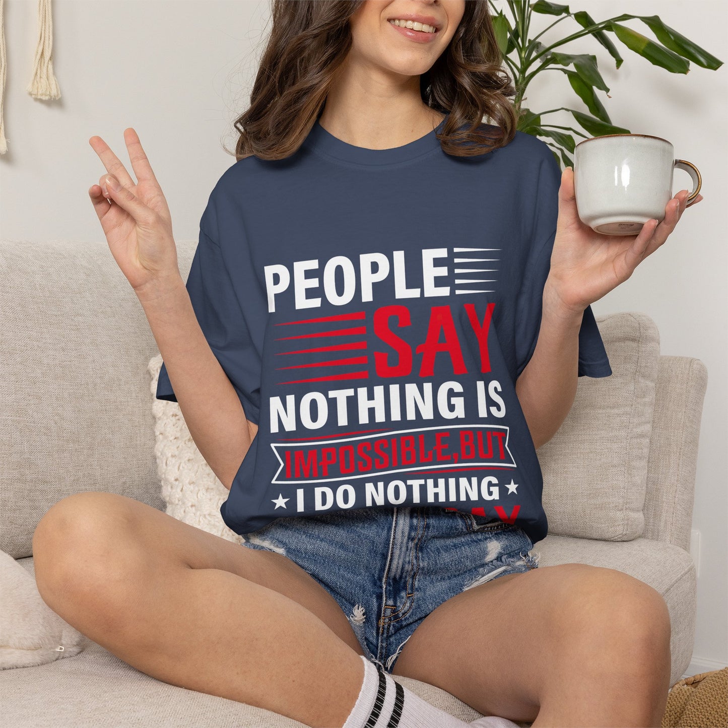 People Say Nothing Is Impossible T-shirt - Funny Casual Wear