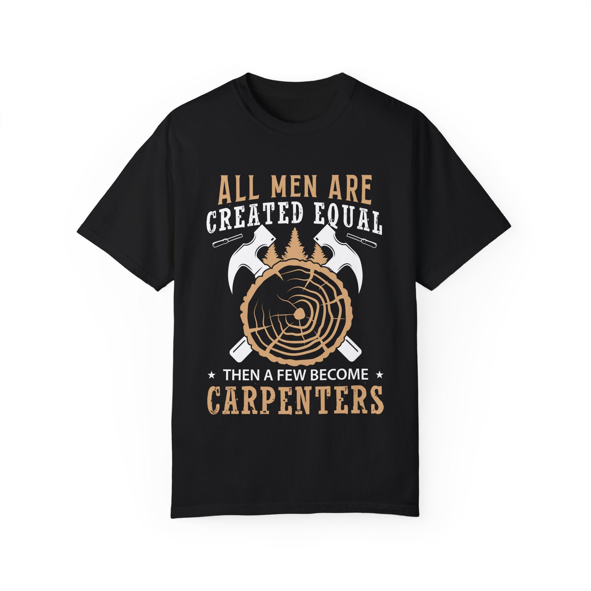 All Men Are Created Equal Carpenter T-Shirt - Unisex Garment-Dyed Tee for Woodworkers