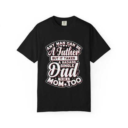 Badass Single Dad T-Shirt | Unisex Garment-Dyed Tee for Father's Day