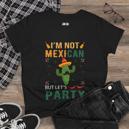 Women's Midweight Cotton Tee - 'I'm Not Mexican But Let's Party' Festival Shirt