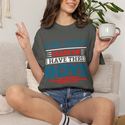 You Can't Scare Me I Have Three Boys - Funny Unisex T-shirt