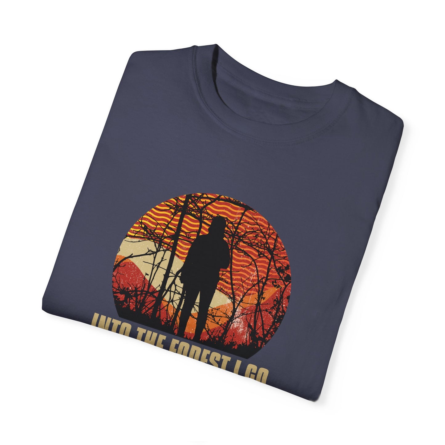 Into The Forest I Go Unisex Garment-Dyed T-shirt