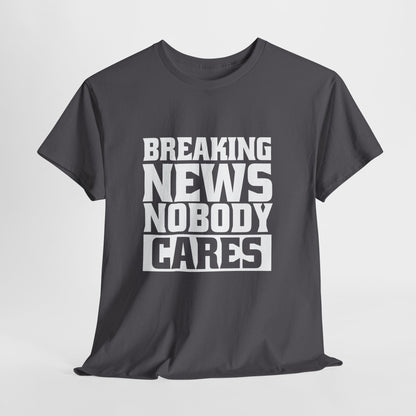 Breaking News Nobody Cares Unisex Cotton T-Shirt