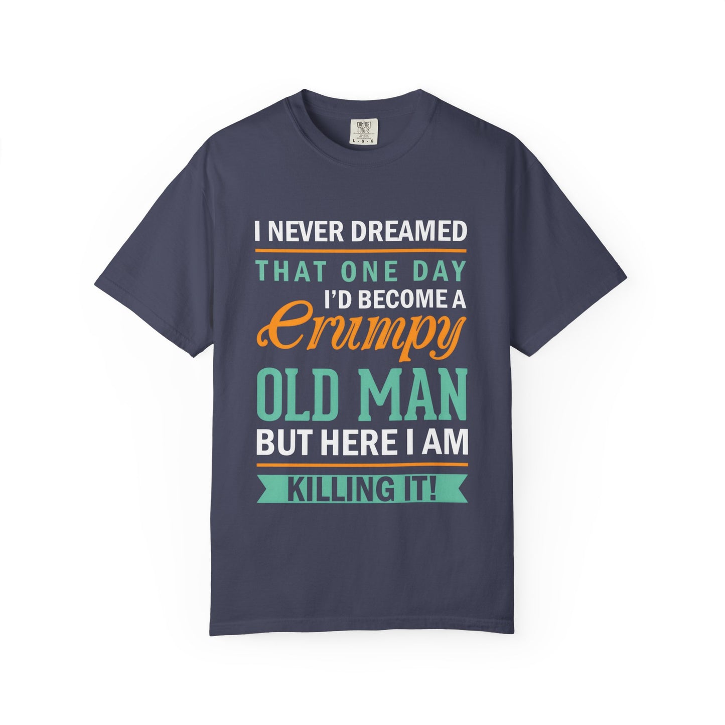 Funny Grumpy Old Man T-Shirt - Unisex Garment-Dyed Tee for Dads & Grandpas