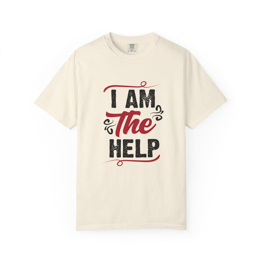 I Am The Help Unisex Garment-Dyed T-Shirt