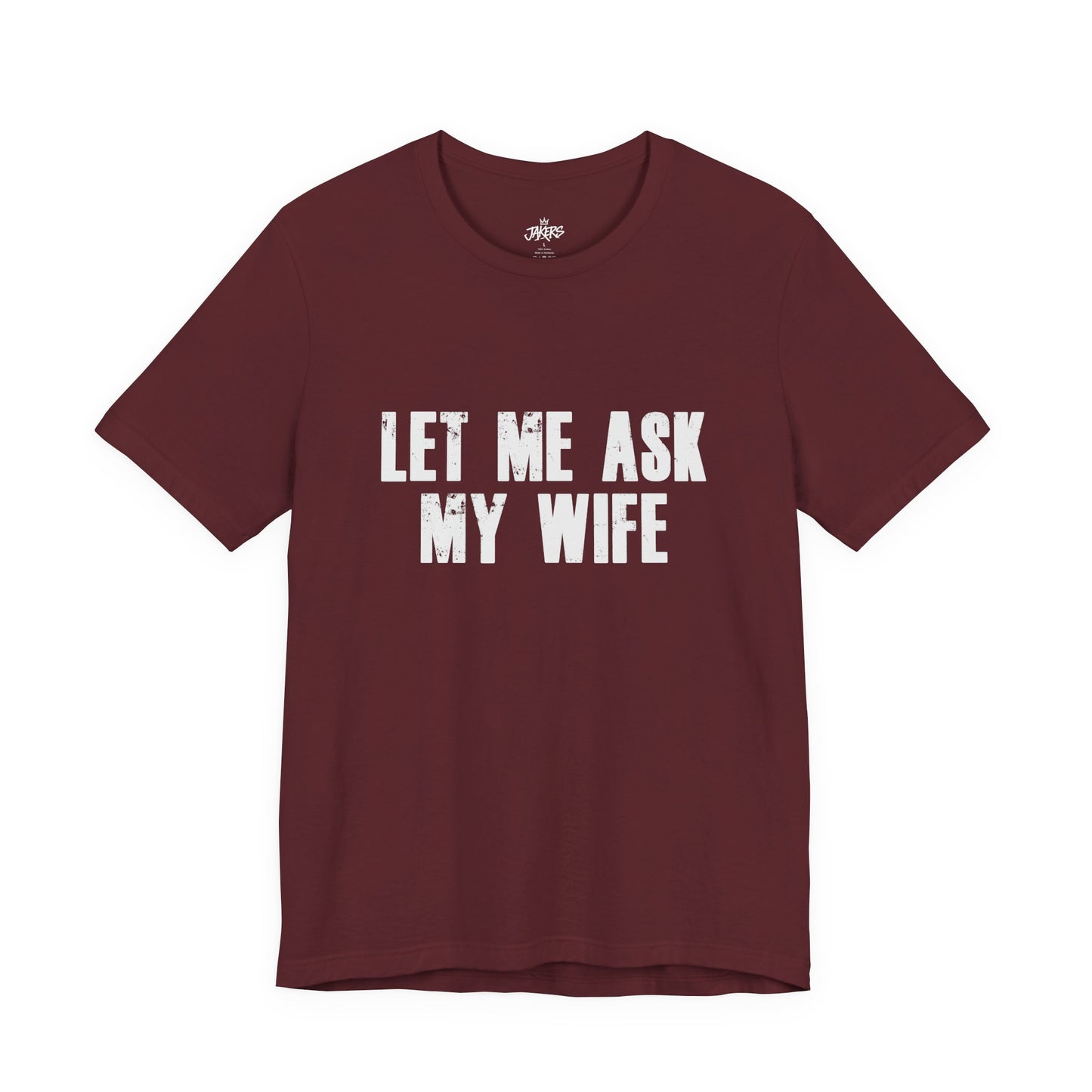 Let Me Ask My Wife T‑Shirt — Funny Husband Marriage Quote Tee