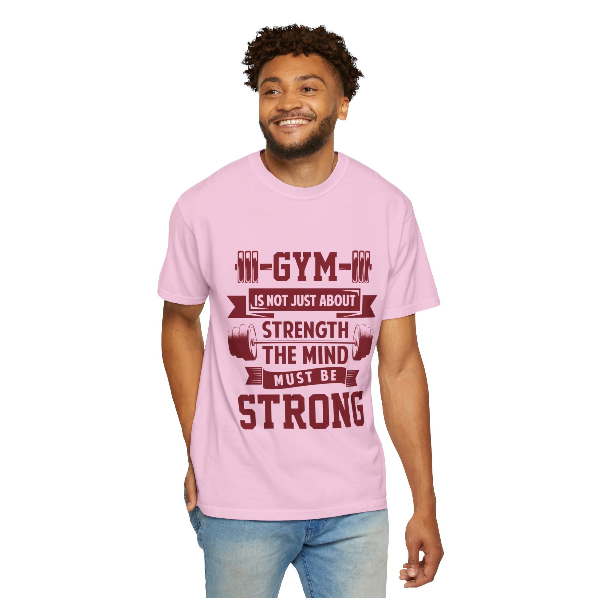 Unisex Gym Strength T-Shirt - "Gym is Not Just About Strength, The Mind Must Be Strong"