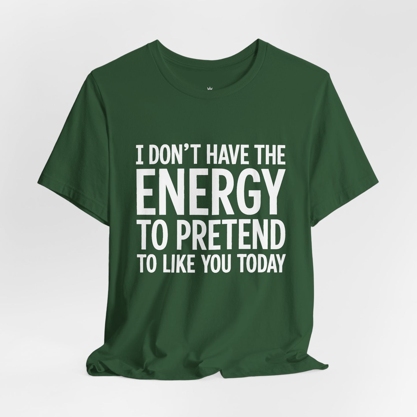 Funny Statement Tee - "I Don't Have the Energy to Pretend to Like You Today" Cotton T-Shirt