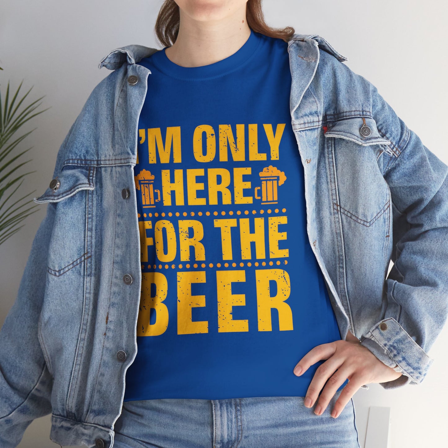 Funny Beer Slogan Tee, I'm Here For The Beer