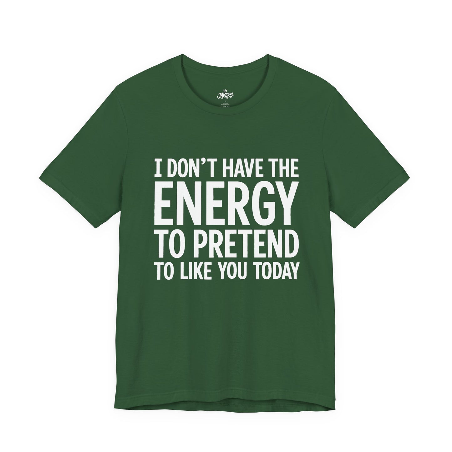 Funny Statement Tee - "I Don't Have the Energy to Pretend to Like You Today" Cotton T-Shirt