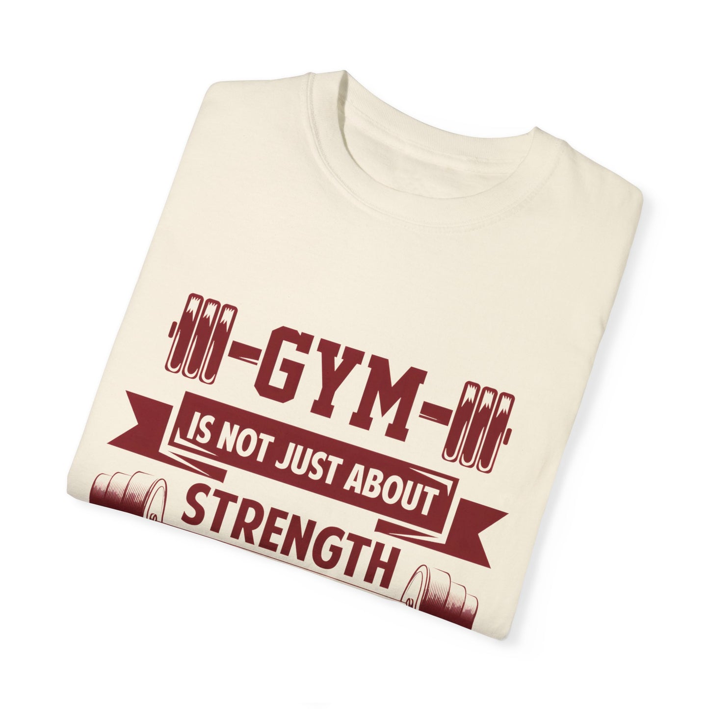 Unisex Gym Strength T-Shirt - "Gym is Not Just About Strength, The Mind Must Be Strong"