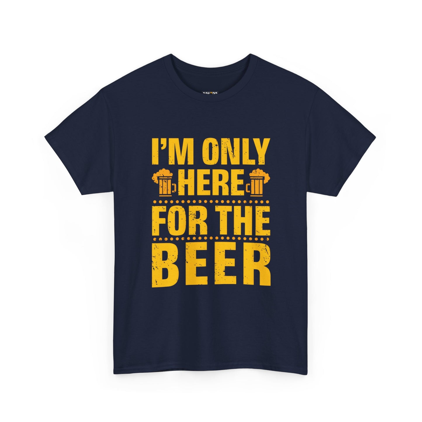 Funny Beer Slogan Tee, I'm Here For The Beer