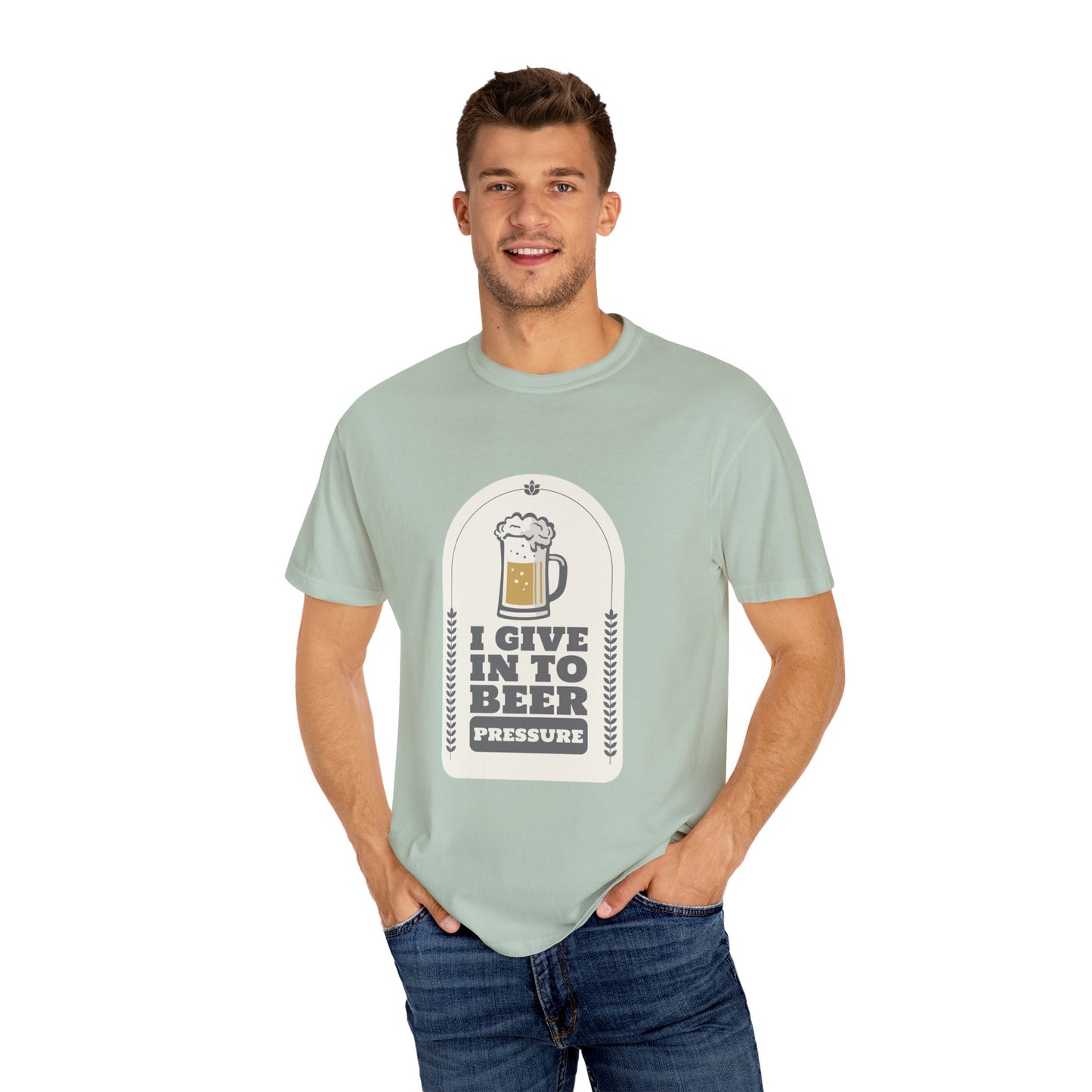 I Give In To Beer Pressure Unisex Garment-Dyed T-shirt