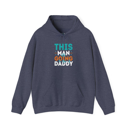 This Man Going Daddy Hooded Sweatshirt, Funny Gift for Dads