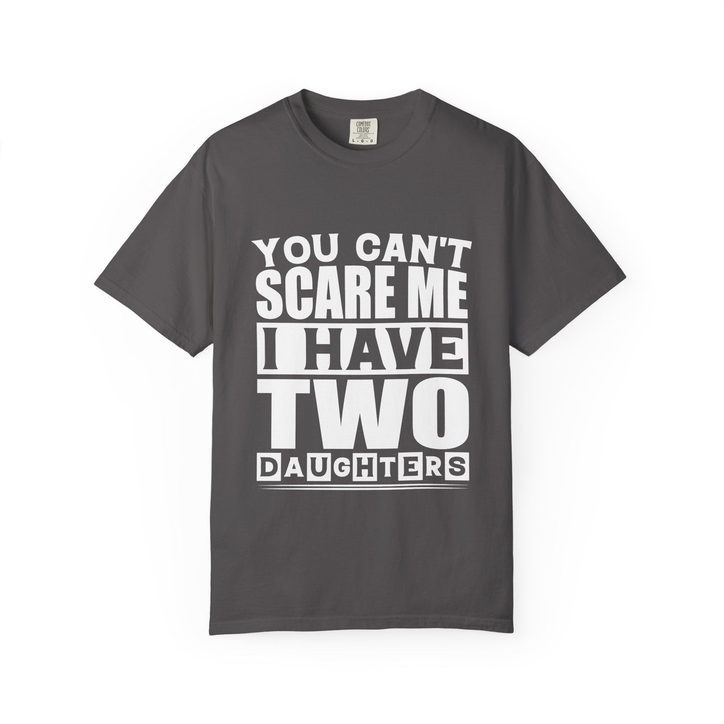 Funny Unisex T-Shirt, You Can't Scare Me, I Have Two Daughters