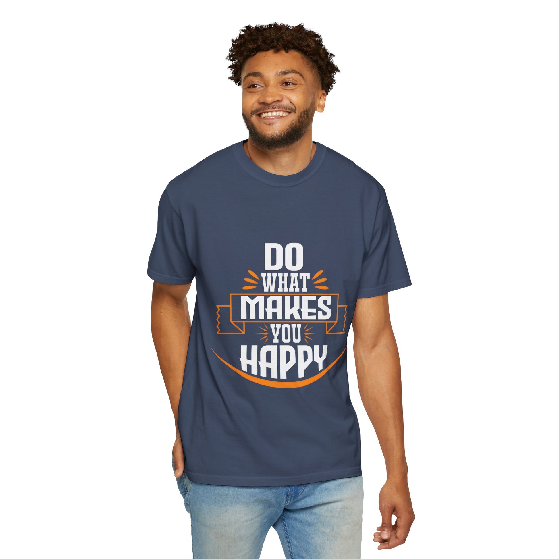 Do What Makes You Happy Unisex Garment-Dyed T-Shirt - Inspirational Tee for Everyday Comfort