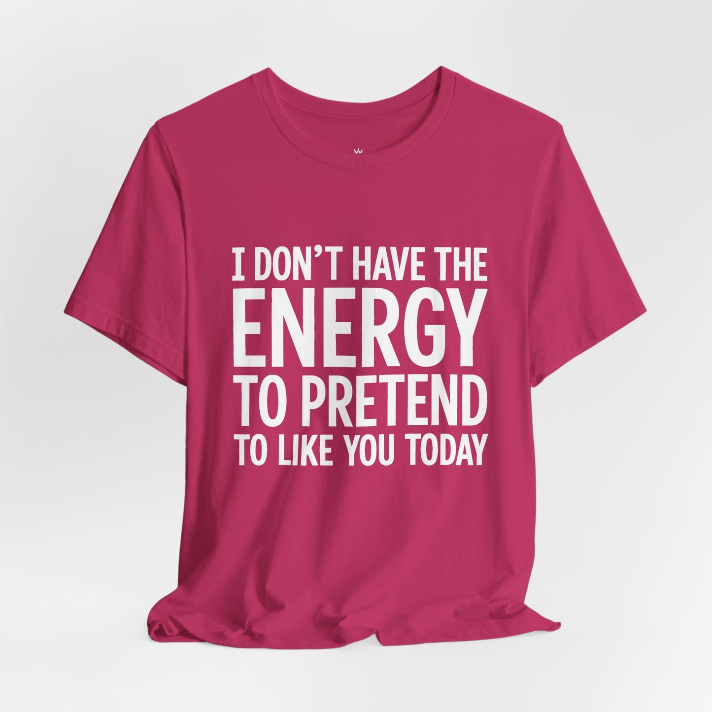 Funny Statement Tee - "I Don't Have the Energy to Pretend to Like You Today" Cotton T-Shirt