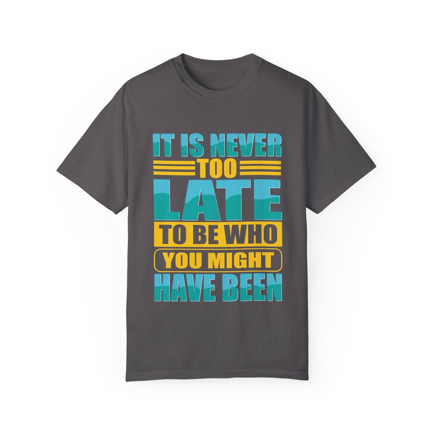 Inspirational Unisex Garment-Dyed T-Shirt - 'It Is Never Too Late'