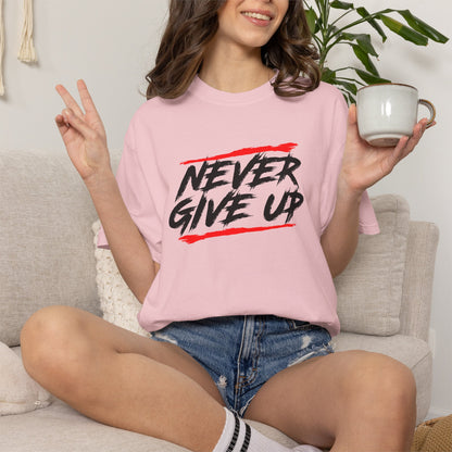 Never Give Up Motivational Unisex T-Shirt - Garment-Dyed for Comfort