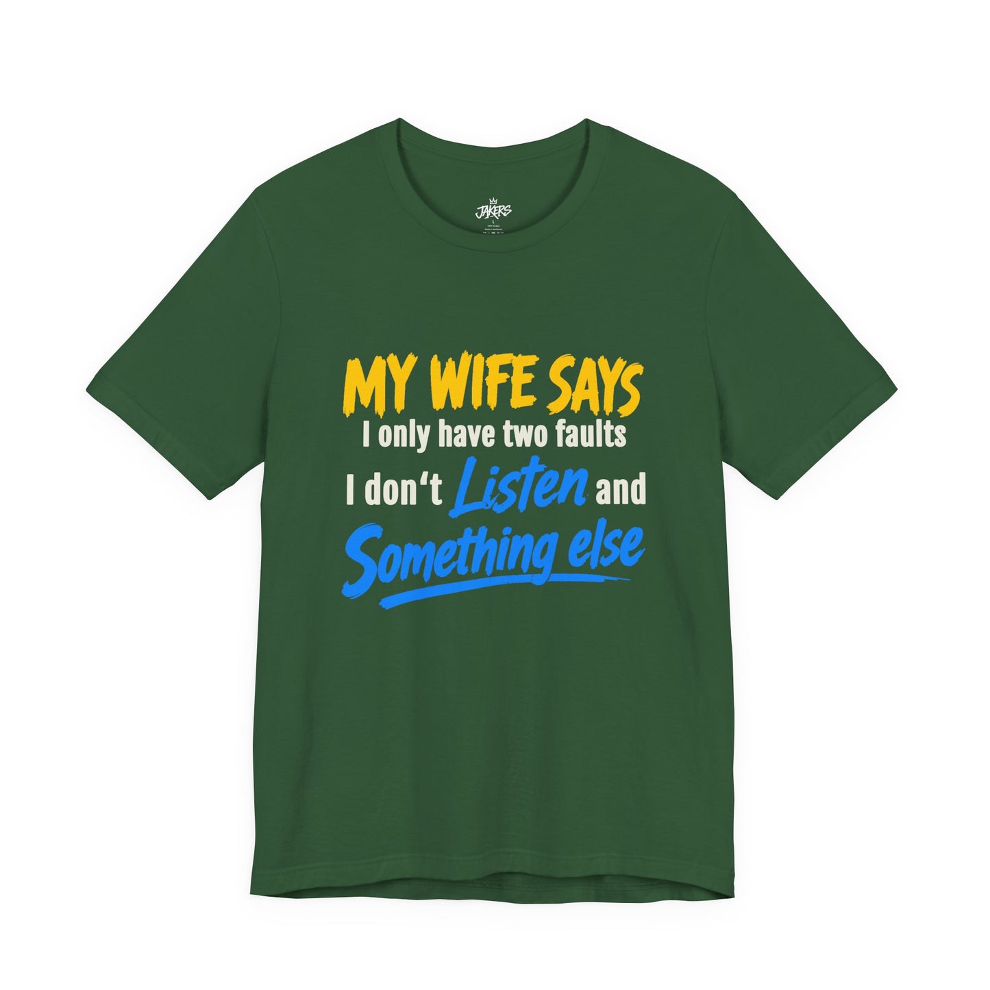 Funny Husband T-Shirt - "My Wife Says I Only Have Two Faults I Don't Listen and Something Else" Graphic Tee